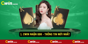 1. Cwin nhan 88k Thong tin moi nhat