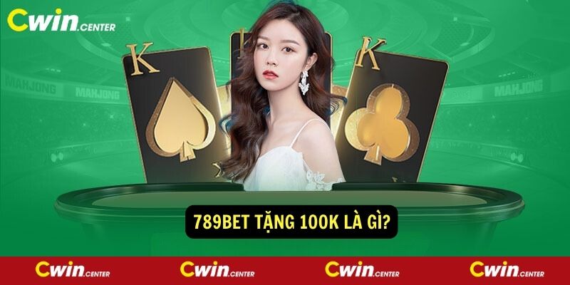 789bet tang 100k la gi