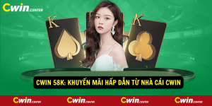 Cwin 58K Khuyen mai hap dan tu nha cai Cwin