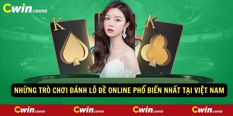 Những trò chơi đánh lô đề online phổ biến nhất tại Việt Nam