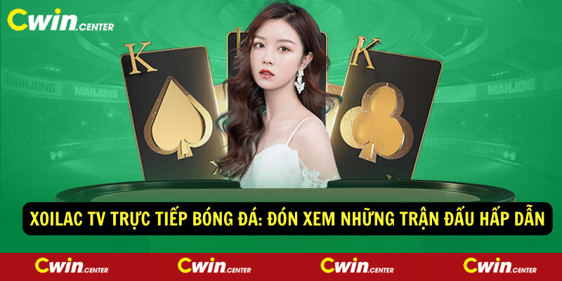 Xoilac TV truc tiep bong da Don xem nhung tran dau hap dan