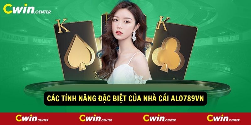 Các tính năng đặc biệt của nhà cái Alo789vn