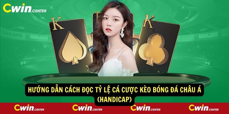 Huong dan cach doc ty le ca cuoc keo bong da chau A Handicap