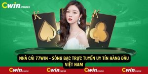 Nha cai 77win Song bac truc tuyen uy tin hang dau Viet Nam