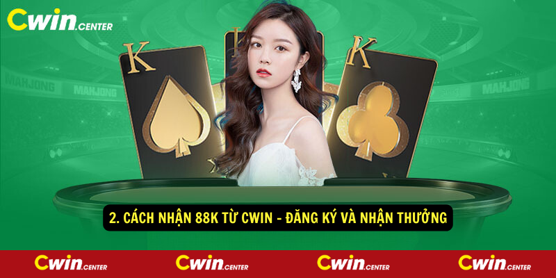 2. Cách nhận 88k từ Cwin - Đăng ký và nhận thưởng