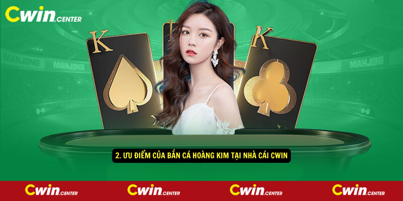 2. Ưu điểm của bắn cá hoàng kim tại nhà cái CWIN