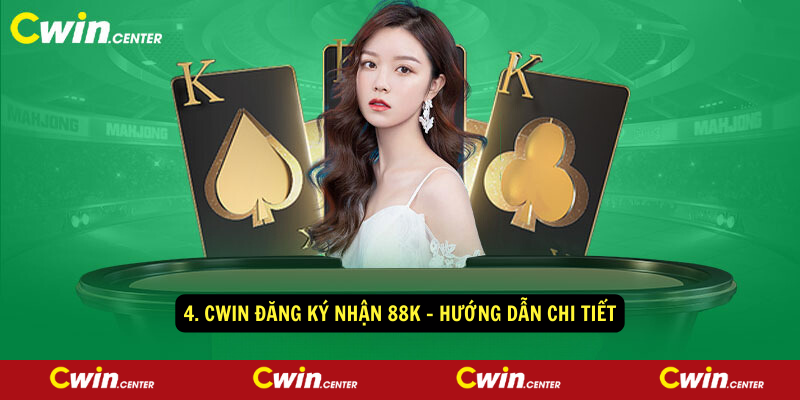 4. Cwin đăng ký nhận 88k - Hướng dẫn chi tiết