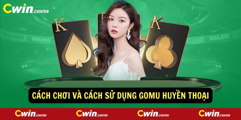 Cách chơi và cách sử dụng Gomu Huyền Thoại