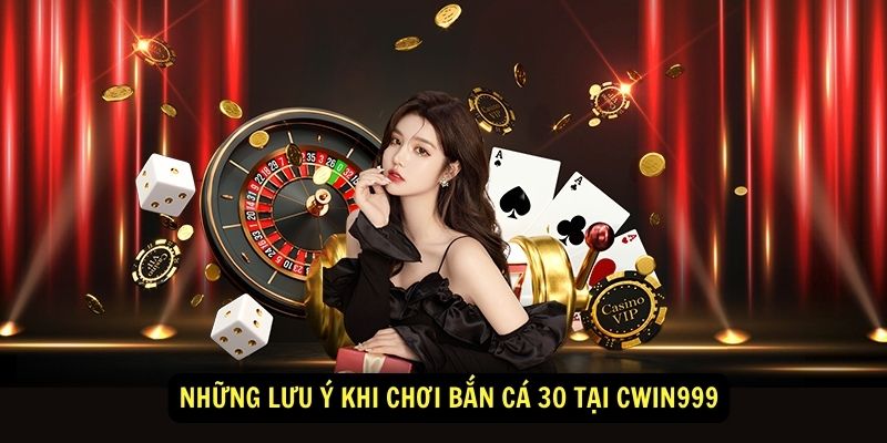 Nhung luu y khi choi ban ca 30 tai cwin999